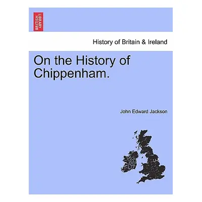 "On the History of Chippenham." - "" ("Jackson John Edward")(Paperback)