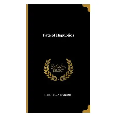 "Fate of Republics" - "" ("Townsend Luther Tracy")(Pevná vazba)