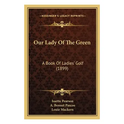 "Our Lady Of The Green: A Book Of Ladies' Golf (1899)" - "" ("Pearson Issette")(Paperback)