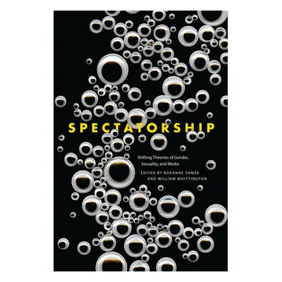 "Spectatorship: Shifting Theories of Gender, Sexuality, and Media" - "" ("Samer Roxanne")(Pevná 