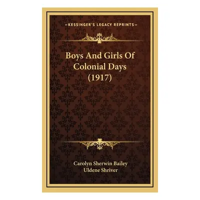 "Boys And Girls Of Colonial Days (1917)" - "" ("Bailey Carolyn Sherwin")(Pevná vazba)