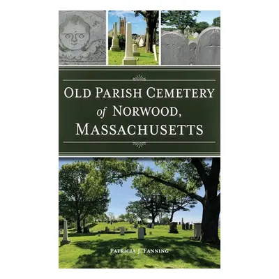 "Old Parish Cemetery of Norwood, Massachusetts" - "" ("Fanning Patricia J.")(Pevná vazba)