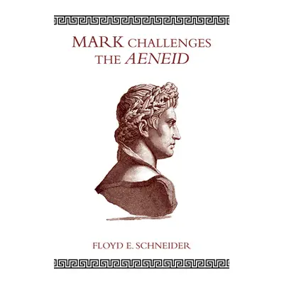 "Mark Challenges the Aeneid" - "" ("Schneider Floyd E.")(Pevná vazba)