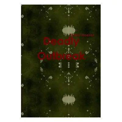 "Deadly Outbreak" - "" ("Weekes Robert")(Paperback)