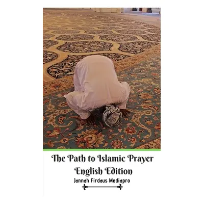 "The Path to Islamic Prayer English Edition" - "" ("Mediapro Jannah Firdaus")(Paperback)