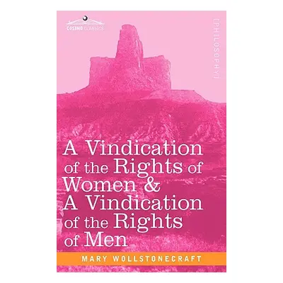 "A Vindication of the Rights of Women & a Vindication of the Rights of Men" - "" ("Wollstonecraf