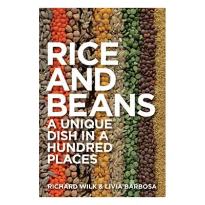 "Rice and Beans: A Unique Dish in a Hundred Places" - "" ("Wilk Richard")(Pevná vazba)