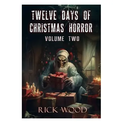 "Twelve Days of Christmas Horror Volume Two" - "" ("Wood Rick")(Pevná vazba)