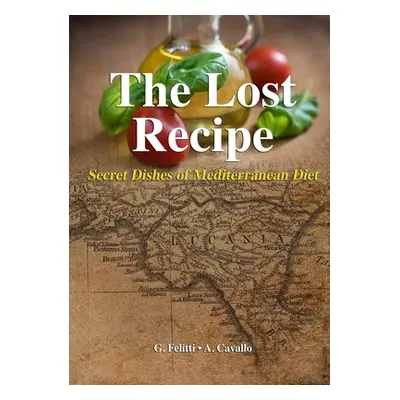 "The Lost Recipe - Secret Dishes of Mediterranean Diet" - "" ("Felitti Giuseppe")(Paperback)