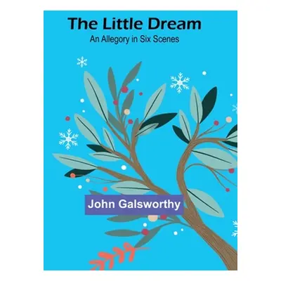 "The Little Dream: An Allegory in Six Scenes" - "" ("Galsworthy John")(Paperback)