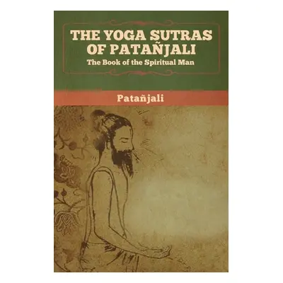 "The Yoga Sutras of Patanjali: The Book of the Spiritual Man" - "" ("Patanjali")(Paperback)