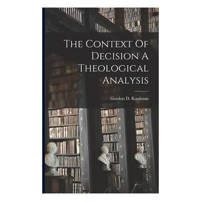 "The Context Of Decision A Theological Analysis" - "" ("Kaufman Gordon D.")(Paperback)