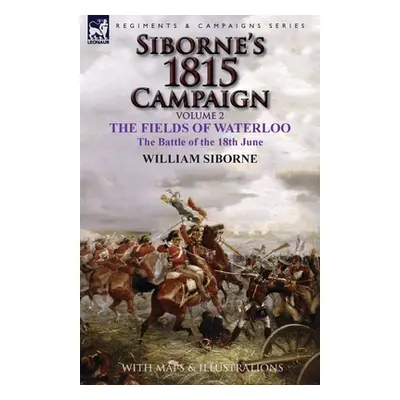 "Siborne's 1815 Campaign: Volume 2-The Fields of Waterloo, the Battle of the 18th June" - "" ("S