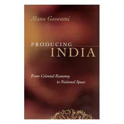 "Producing India: From Colonial Economy to National Space" - "" ("Goswami Manu")(Paperback)