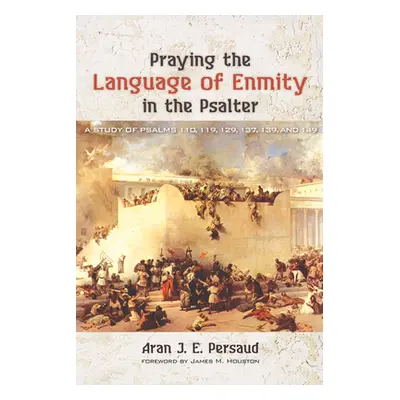 "Praying the Language of Enmity in the Psalter" - "" ("Persaud Aran J. E.")(Pevná vazba)