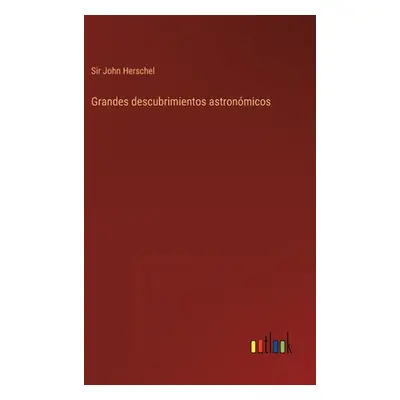 "Grandes descubrimientos astronmicos" - "" ("Herschel John")(Pevná vazba)