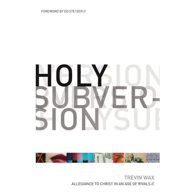 "Holy Subversion: Allegiance to Christ in an Age of Rivals" - "" ("Wax Trevin")(Paperback)