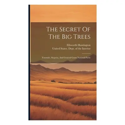 "The Secret Of The Big Trees: Yosemite, Sequoia, And General Grant National Parks" - "" ("Huntin