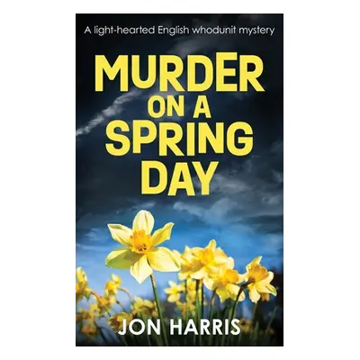 "Murder on a Spring Day: A light-hearted English whodunit mystery" - "" ("Harris Jon")(Paperback