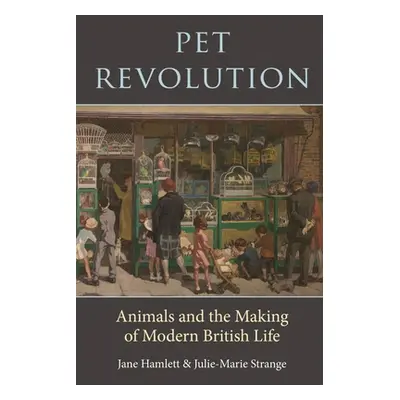 "Pet Revolution: Animals and the Making of Modern British Life" - "" ("Hamlett Jane")(Pevná vazb