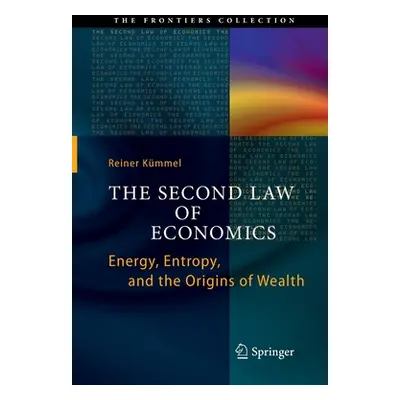 "The Second Law of Economics: Energy, Entropy, and the Origins of Wealth" - "" ("Kmmel Reiner")(