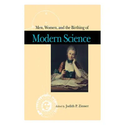 "Men, Women, and the Birthing of Modern Science" - "" ("Zinsser Judith")(Pevná vazba)