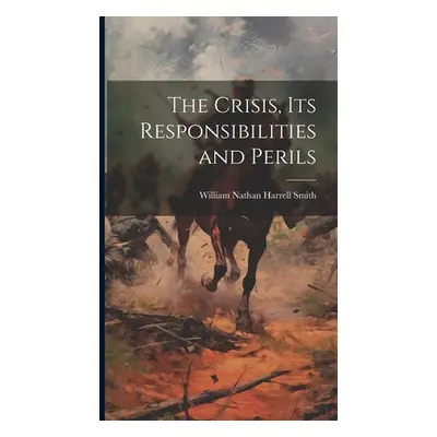 "The Crisis, its Responsibilities and Perils" - "" ("Smith William Nathan Harrell 1812-1")(Pevná