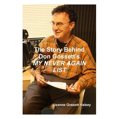 "The Story Behind Don Gossett's MY NEVER AGAIN LIST" - "" ("Halsey Jeanne Gossett")(Paperback)