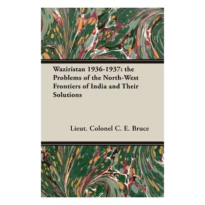 "Waziristan 1936-1937: the Problems of the North-West Frontiers of India and Their Solutions" - 