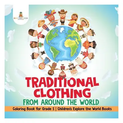 "Traditional Clothing from around the World - Coloring Book for Grade 1 Children's Explore the W