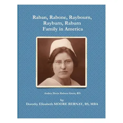 "Raban, Rabone, Raybourn, Rayburn, Raburn, Family in America" - "" ("Bernay Dorothy Elizabeth Mo