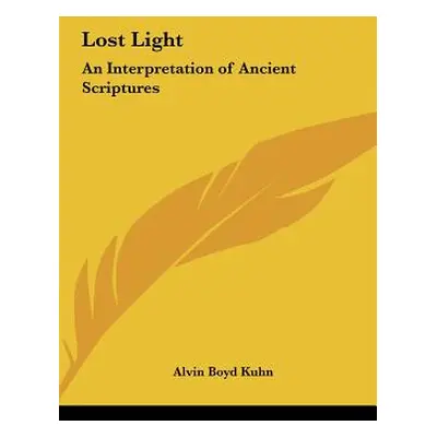 "Lost Light: An Interpretation of Ancient Scriptures" - "" ("Kuhn Alvin Boyd")(Pevná vazba)