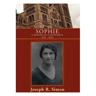 "Sophie: A Memoir of a Matriarch 1897 - 2000" - "" ("Simon Joseph R.")(Pevná vazba)