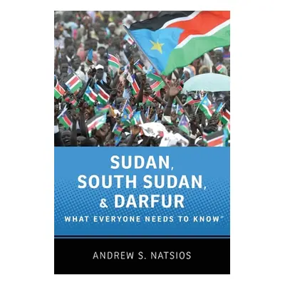 "Sudan, South Sudan, and Darfur: What Everyone Needs to Know(r)" - "" ("Natsios Andrew S.")(Pape