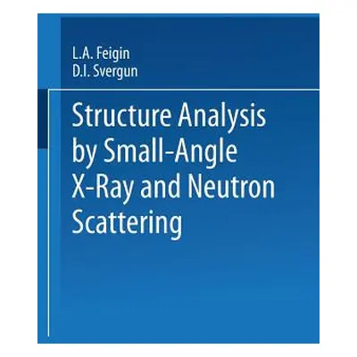 "Structure Analysis by Small-Angle X-Ray and Neutron Scattering" - "" ("Feigin L. a.")(Paperback