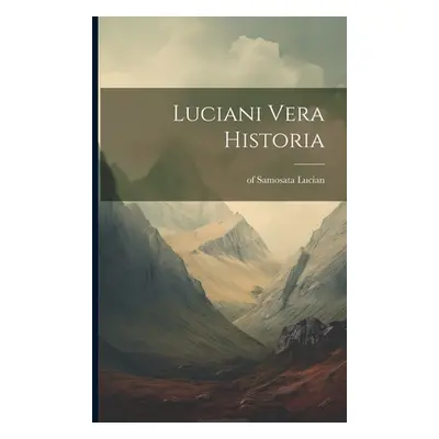 "Luciani Vera Historia" - "" ("Lucian Of Samosata")(Paperback)