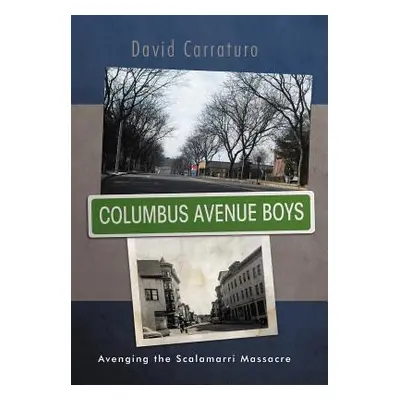 "Columbus Avenue Boys: Avenging the Scalamarri Massacre" - "" ("Carraturo David")(Pevná vazba)