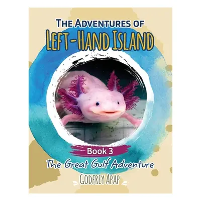 "The Adventures of Left-Hand Island: Book 3 - The Great Gulf Adventure" - "" ("Apap Godfrey")(Pa