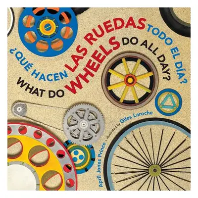 "Qu Hacen Las Ruedas Todo El Da?/What Do Wheels Do All Day? Bil Board Book" - "" ("Laroche Giles