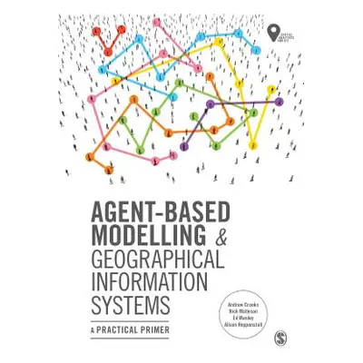 "Agent-Based Modelling and Geographical Information Systems: A Practical Primer" - "" ("Crooks A