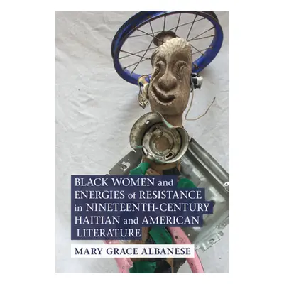 "Black Women and Energies of Resistance in Nineteenth-Century Haitian and American Literature" -