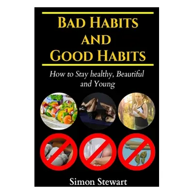 "Bad habits and Good habits: How to stay healthy, beautiful and young" - "" ("Stewart Simon")(Pa