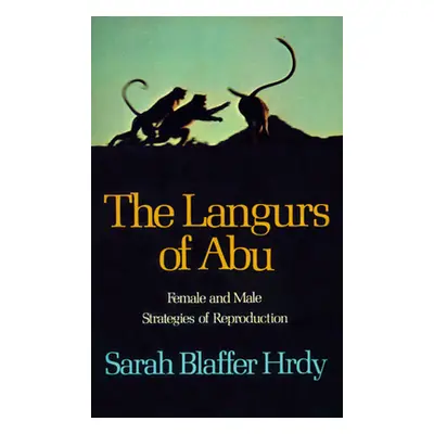 "The Langurs of Abu: Female and Male Strategies of Reproduction" - "" ("Hrdy Sarah Blaffer")(Pap