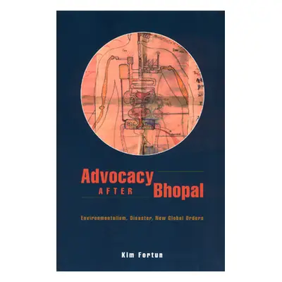 "Advocacy After Bhopal: Environmentalism, Disaster, New Global Orders" - "" ("Fortun Kim")(Paper