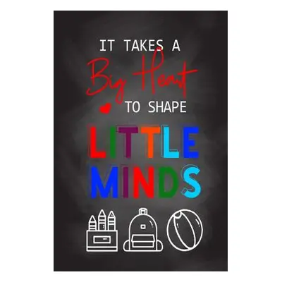 "It Takes A Big Heart To Shape Little Minds: Thank you gift for teachers, teachers appreciation,