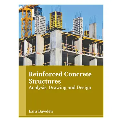 "Reinforced Concrete Structures: Analysis, Drawing and Design" - "" ("Bawden Ezra")(Pevná vazba)