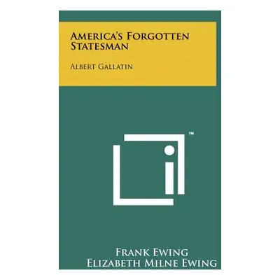 "America's Forgotten Statesman: Albert Gallatin" - "" ("Ewing Frank")(Paperback)