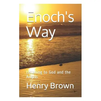 "Enoch's Way: Listening to God and the Angels" - "" ("Brown Henry a.")(Paperback)