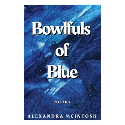 "Bowlfuls of Blue" - "" ("McIntosh Alexandra")(Paperback)