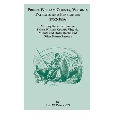 "Prince William County, Virginia Patriots and Pensioners, 1752-1856. Military Records from the P